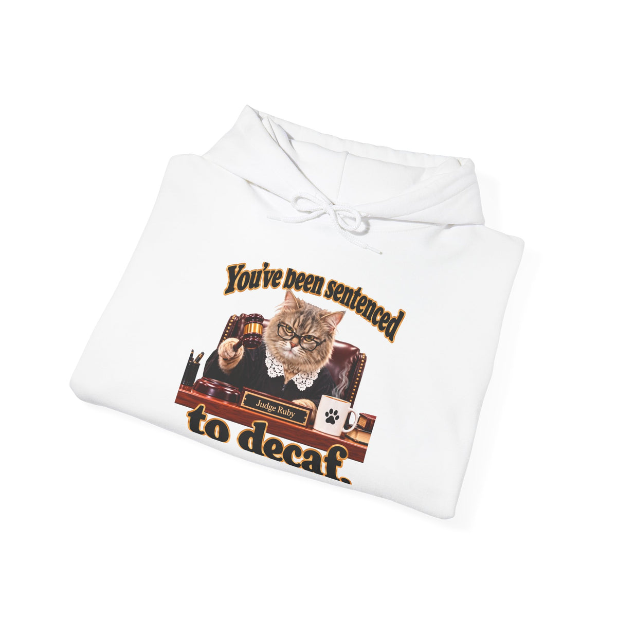 Hoodie – “You’ve Been Sentenced to Decaf” Funny Judge Ruby Sweatshirt