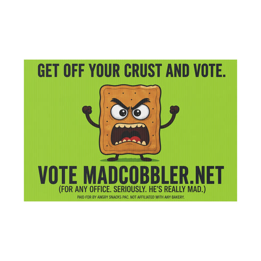 Funny Yard Sign — “Get Off Your Crust and Vote” MadCobbler.net Campaign Sign