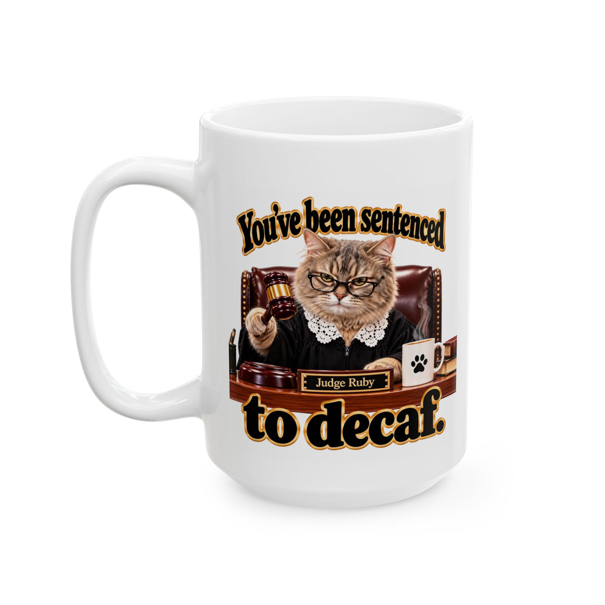 Ceramic Coffee Mug – "You've been sentenced to decaf" Judge Ruby