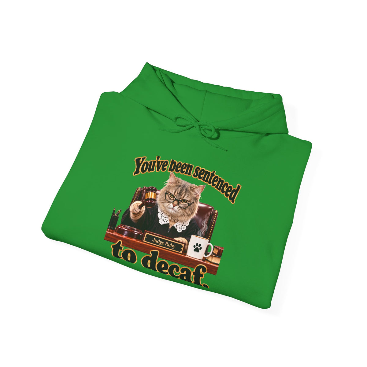 Hoodie – “You’ve Been Sentenced to Decaf” Funny Judge Ruby Sweatshirt