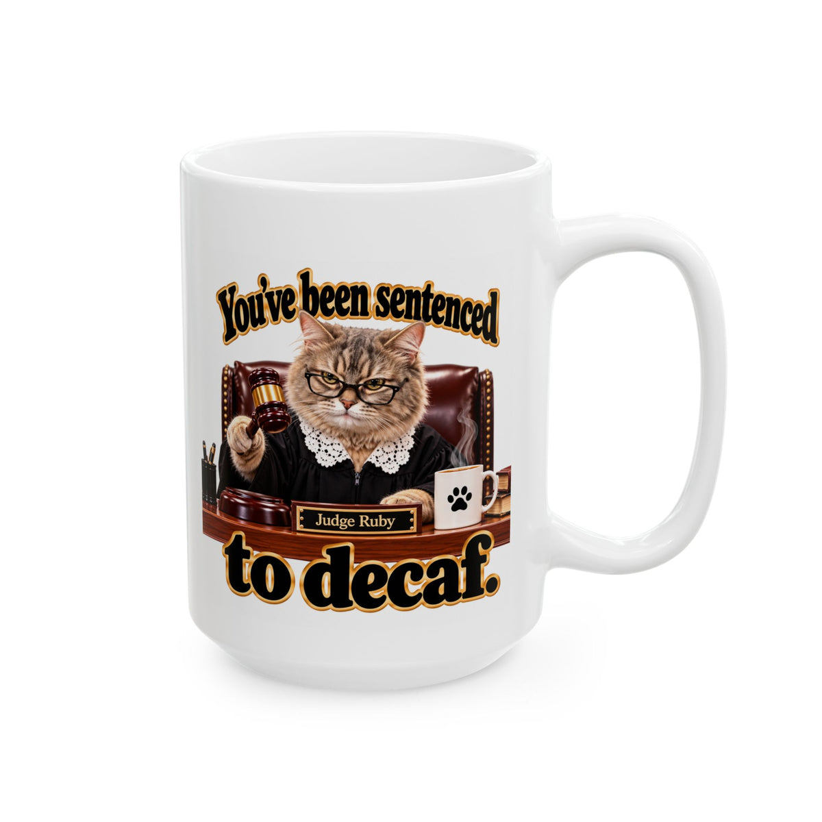 Ceramic Coffee Mug – "You've been sentenced to decaf" Judge Ruby
