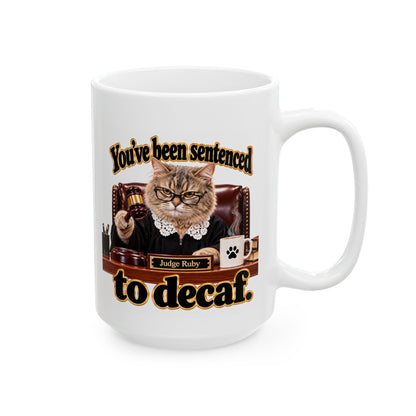 Ceramic Coffee Mug – "You've been sentenced to decaf" Judge Ruby
