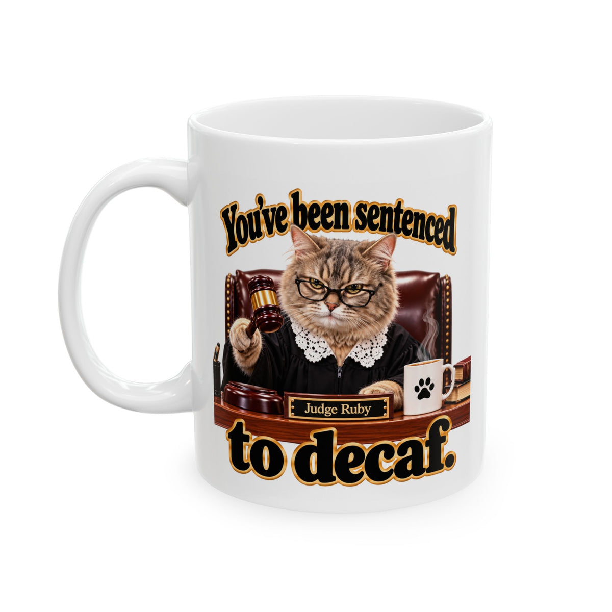 Ceramic Coffee Mug – "You've been sentenced to decaf" Judge Ruby