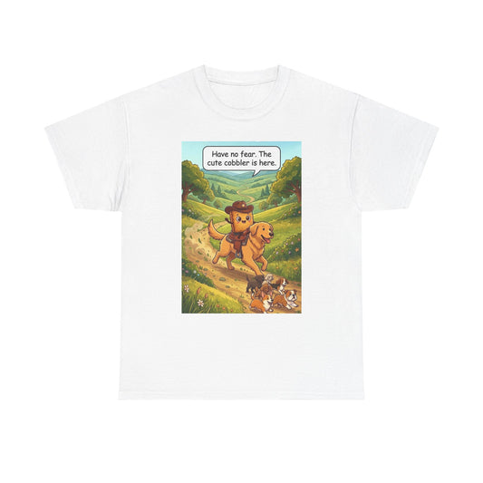 Cute Cobbler — “Have no fear: The cute cobbler is here.” Graphic Dog Lover T-Shirt