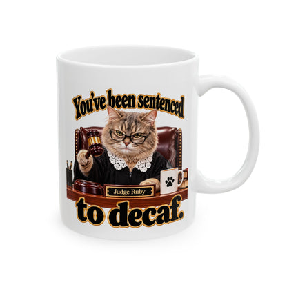 Ceramic Coffee Mug – "You've been sentenced to decaf" Judge Ruby