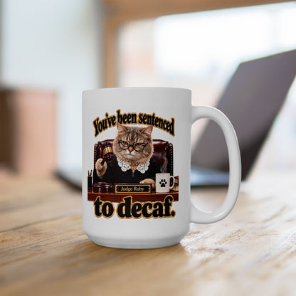 Ceramic Coffee Mug – "You've been sentenced to decaf" Judge Ruby